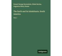 The Earth and its Inhabitants. South America: Vol. I