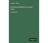 The Earth as Modified by Human Action: in large print
