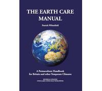 The Earth Care Manual: A Permaculture Handbook for Britain and Other Temperate Climates
