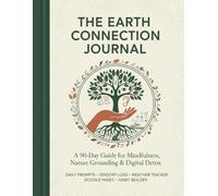 The Earth Connection Journal: A 90-Day Forest Bathing Guide for Mindfulness, Daily Grounding Prompts, and Seasonal Nature Observation to Reduce Digital Fatigue