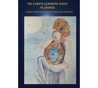 The Earth Goddess Daily Planner: A Guide To Grounded Living, Wellness, and Earth Magic
