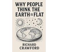 The Earth Is Flat: Why People Think So