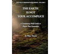 The Earth Is Not Your Accomplice: A Cautionary Field Guide to Places That Remember