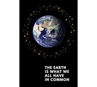 The Earth Is What We All Have In Common: Motivation notebook, Inspiration notebook