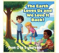 The Earth Loves Us and We Love It Back! form 0 to 5 years old, StorytellerUK2025: Book for kids: protect the planet, StorytellerUK2025
