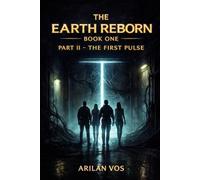The Earth Reborn - Book One - Part II: The First Pulse