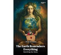 The Earth Remembers Everything-Rewriting Our Story