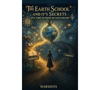 THE EARTH SCHOOL AND IT'S SECRETS: IT'S TIME TO WAKE UP AND CHOOSE