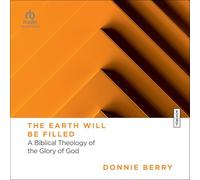 The Earth Will Be Filled: A Biblical Theology of the Glory of God