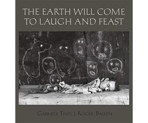 The Earth Will Come To Laugh And Feast - Tinti Gabriele
