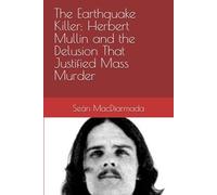 The Earthquake Killer: Herbert Mullin and the Delusion That Justified Mass Murder