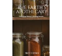 The Earth's Apothecary: Unlocking Nature’s Healing Secrets