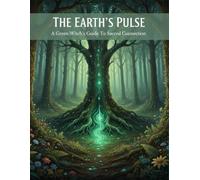 The Earth'S Pulse: A Green Witch'S Guide To Sacred Connection