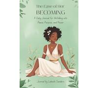The Ease of Her Becoming: A Daily Journal for Unfolding into Peace, Purpose, and Power