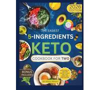 The Easiest 5-Ingredient Keto Cookbook for Two: Quick & Healthy Low-Carb Recipes to Save Time, Lose Weight, and Cook Together