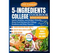 THE EASIEST 5-INGREDIENTS COLLEGE COOKBOOK WITH PICTURES: Quick, Healthy, and Budget-Friendly Brain Food Recipes for College Students and Busy Parents