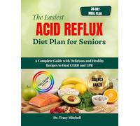 The Easiest Acid Reflux Diet Plan for Seniors: A Complete Guide with Delicious and Healthy Recipes to Heal GERD and LPR