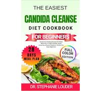 THE EASIEST CANDIDA CLEANSE DIET COOKBOOK FOR BEGINNERS: Simple Gut-Healing Recipes & 4-Week Meal Plan To Fight Candida, Boost Immunity & Restore Balance-Perfect For Busy Beginners