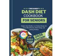 The Easiest Dash Diet Cookbook For Seniors: Simple, Low-Sodium Recipes for Lower Blood Pressure, Heart Health, and Weight Management
