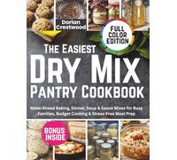 The Easiest Dry Mix Pantry Cookbook: Make-Ahead Baking, Dinner, Soup & Sauce Mixes for Busy Families, Budget Cooking & Stress-Free Meal Prep