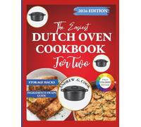 The Easiest Dutch Oven Cookbook for Two: No Leftovers, Perfect Portions Every Time