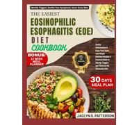 THE EASIEST EOSINOPHILIC ESOPHAGITIS (EOE) DIET COOKBOOK: Soothe Inflammation & Enjoy Food Again with Simple, Delicious Recipes; A Practical Guide to ... Triggers and Thrive on the Elimination Diet