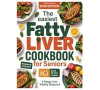 The Easiest Fatty Liver Cookbook for Seniors: A 6-Week NAFLD Meal Plan for Seniors with Easy, Budget-Friendly Recipes to Reduce Liver Fat, Boost Energy, and Support Long-Term Liver Health After 60