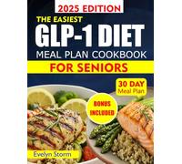 THE EASIEST GLP-1 DIET MEAL PLAN COOKBOOK FOR SENIORS: Delicious, Easy Recipes to Boost Health, Balance Blood Sugar, and Support Wellness for Seniors