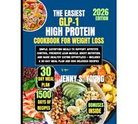 The Easiest GLP-1 High Protein Cookbook for Weight Loss 2026: Simple, Satisfying Meals to Support Appetite Control, Preserve Lean Muscle, Boost ... a 30-Day Meal Plan and 1500 Delicious Recipes