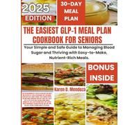 The Easiest GLP-1 Meal Plan Cookbook for Seniors: Your Simple and Safe Guide to Managing Blood Sugar and Thriving with Easy-to-Make, Nutrient-Rich Meals.
