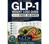 The Easiest GLP-1 Weight Loss Guide for Your First 30 Days: Master GLP-1 Medications for Sustainable Weight Loss, with 100+ Low-Carb Recipes to ... Weight Off-Plus a 30-Day S.L.I.M. Protocol