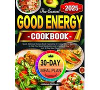 The Easiest Good Energy Cookbook: Quick, Delicious Recipes Book Inspired by Dr. Casey Means' Expertise to Help You Boost Metabolism and Limitless Energy - Incl. 30 Day Meal Plan