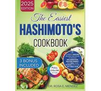 The Easiest Hashimoto's Cookbook: A Simple Healing Recipes And Guide to Reduce Inflammation, Restore Energy, and Heal Your Thyroid with a 60-Day Meal Plan