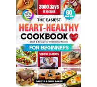 The Easiest Heart-Healthy Cookbook for Beginners: Delicious Dishes 3000 days, Video Guides and Full-Color Images, Quick & Easy prep 180 Dietetic ... Low-Fat Low-Cholesterol, 60-Day Meal Plan