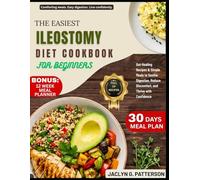 THE EASIEST ILEOSTOMY DIET COOKBOOK FOR BEGINNERS: Gut-Healing Recipes & Simple Meals to Soothe Digestion, Reduce Discomfort, and Thrive with Confidence