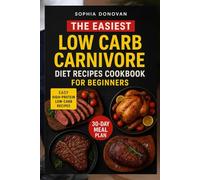 The Easiest Low Carb Carnivore Diet Recipes Cookbook 2025: High-Protein Meals to Burn Fat and Boost Energy