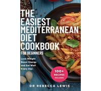 The Easiest Mediterranean Diet Cookbook for Beginners: Lose Weight, Boost Energy, and Eat Well Every Day