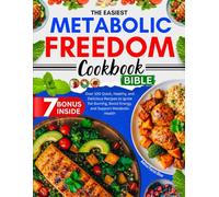 THE EASIEST METABOLIC FREEDOM COOKBOOK BIBLE: Quick, Healthy, and Delicious Recipes to Ignite Fat Burning, Boost Energy, and Support Metabolic Health