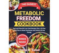 THE EASIEST METABOLIC FREEDOM COOKBOOK: Fast and Flavorful Low-Carb Recipes Plus a 30-Day Meal Plan to Reset Hormones and Unlock All-Day Energy