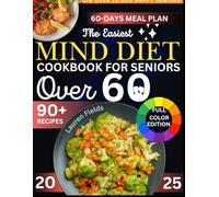 The Easiest MIND Diet Cookbook for Seniors Over 60: A Science-Based Dietary Approach to Boost Brain Health, Improve Cognitive Functions and Prevent Alzheimer's | 60-Day Meal Plan