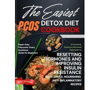 The Easiest PCOS Detox Diet Cookbook: A Practical, Science-Informed Approach to Resetting Hormones and Improving Insulin Resistance with Simple, Nourishing Anti-Inflammatory Recipes