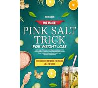 THE EASIEST PINK SALT TRICK FOR WEIGHT LOSS: Feel Lighter and More Energized in Just Days Using a Simple 2-Minute Morning Habit That Curbs Cravings Without Any Restrictive Eating