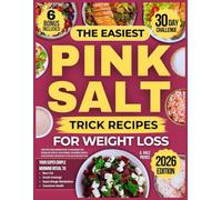 The Easiest Pink Salt Trick Recipes for Weight Loss: Your Super Simple Morning Ritual to Burn Fat & Crush Cravings | 30-Day Challenge to Supercharge Metabolism & Transform Health