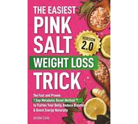 The Easiest Pink Salt Weight Loss Trick Version 2.0: The Fast and Proven 7 Day Metabolic Reset Method™ to Flatten Your Belly, Reduce Bloating, & Boost Energy Naturally