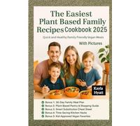 The Easiest Plant Based Family Recipes Cookbook 2025: Quick and Healthy Family Friendly Vegan Meals