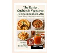 The Easiest Quebecois Vegetarian Recipes Cookbook 2025: Simple & Easy Québécois Vegetarian Cooking