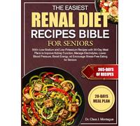 THE EASIEST RENAL DIET RECIPES BIBLE FOR SENIORS: 500+ Low-Sodium and Low-Potassium Recipes with 30-Day Meal Plans to Improve Kidney Function, Manage ... nd Encourage Stress-Free Eating for Seniors