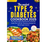 THE EASIEST TYPE 2 DIABETES COOKBOOK 2025: The step-by-step Comprehensive Scientific Guide Fact with 20+ Nutritious Recipes for Blood Sugar Control