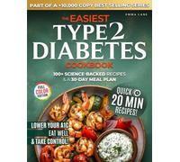 The Easiest Type 2 Diabetes Cookbook: Lower Your A1C, Eat Well, and Take Control with 100+ Science-Backed and Delicious Recipes - Real Ingredients, No Confusion