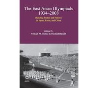 The East Asian Olympiads, 1934-2008: Building Bodies and Nations in Japan, Korea, and China
